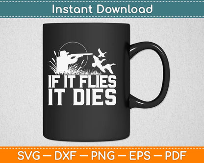 If It Flies It Dies Duck Hunting Svg Design Cricut Printable Cutting Files