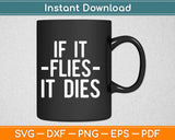 If It Flies It Dies Svg Design Cricut Printable Cutting Files