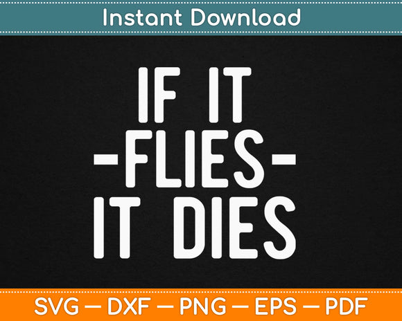 If It Flies It Dies Svg Design Cricut Printable Cutting Files