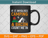 If It Involves Camping And Bacon Count Me In Svg Design Cricut Cutting Files