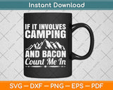 If It Involves Camping And Bacon Count Me In Svg Design Cricut Printable Cut File