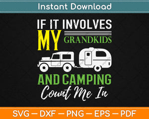 If It Involves My Grandkids And Camping Count Me In Svg Design Cutting Files