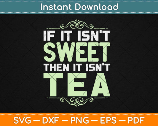 If It Isn't Sweet Then It Isn't Tea Svg Design Cricut Printable Cutting Files