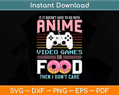 If Its Not Anime Video Games Or Food I Don't Care Svg Png Dxf Digital Cutting File