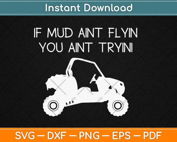 If Mud Aint Flyin You Ain't Trying Svg Design Cricut Printable Cutting Files