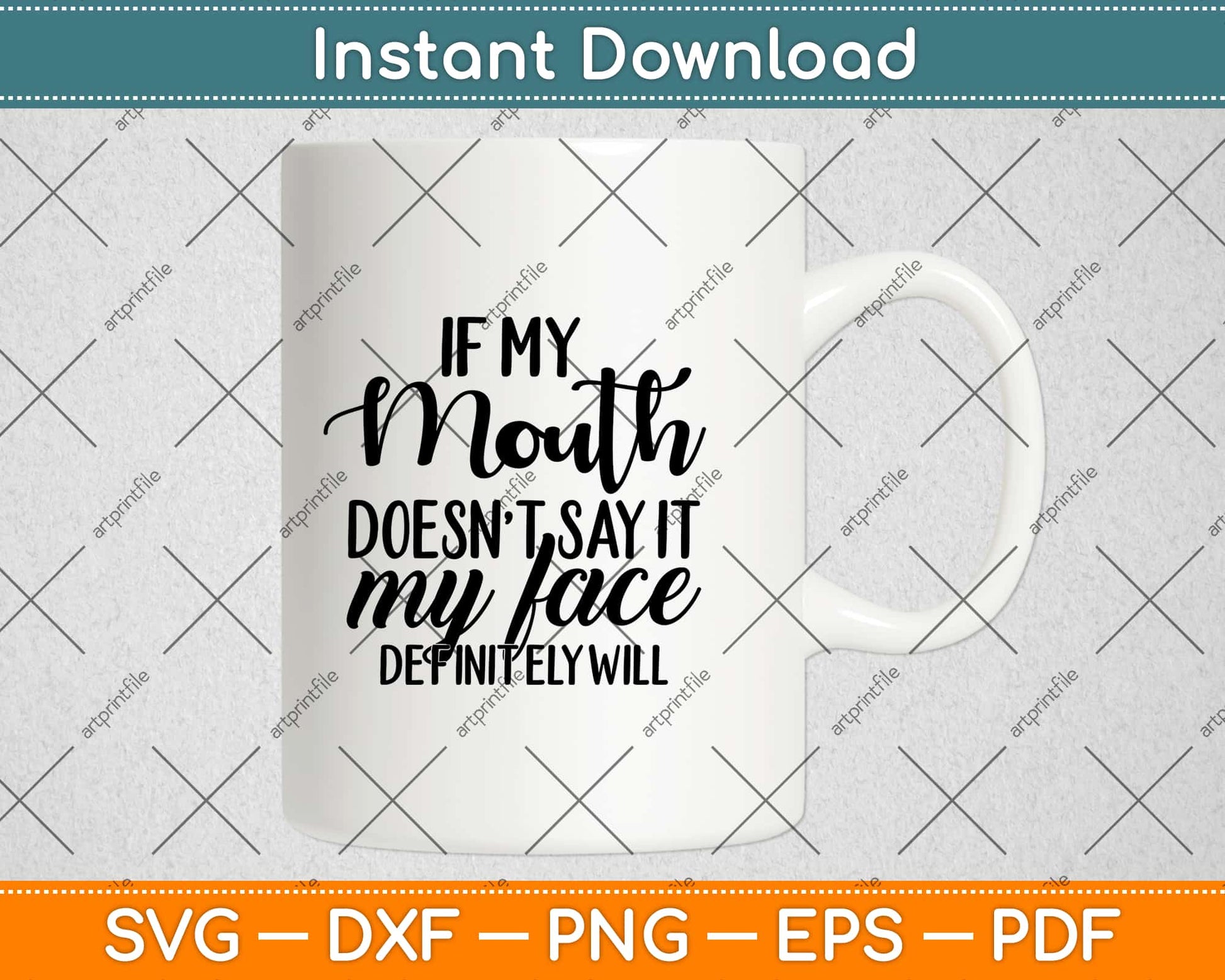 If My Mouth Doesn't Say It My Face Definitely Will Svg Png Design Cutting File