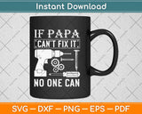 If Papa Can’t Fix It No One Can Svg Design Cricut Printable Cutting Files