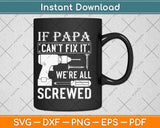 If Papa Can't Fix It We're All Screwed Svg Design Cricut Printable Cutting Files