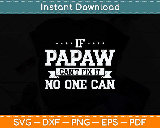 If Papaw Can't Fix It No One Can Grandpa Svg Png Dxf Digital Cutting File