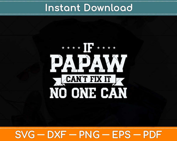 If Papaw Can't Fix It No One Can Grandpa Svg Png Dxf Digital Cutting File