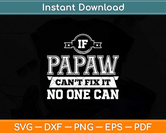 If Papaw Can't Fix It No One Can Grandpa Svg Png Dxf Digital Cutting File