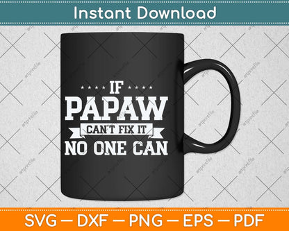 If Papaw Can't Fix It No One Can Grandpa Svg Png Dxf Digital Cutting File