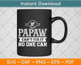 If Papaw Can't Fix It No One Can Grandpa Svg Png Dxf Digital Cutting File