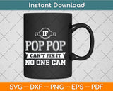 If Pop Pop Can't Fix It No One Can Grandpa Svg Png Dxf Digital Cutting File