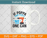 If Poppa Can’t Fix It No One Can Svg Design Cricut Printable Cutting Files