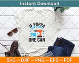 If Poppa Can’t Fix It No One Can Svg Design Cricut Printable Cutting Files