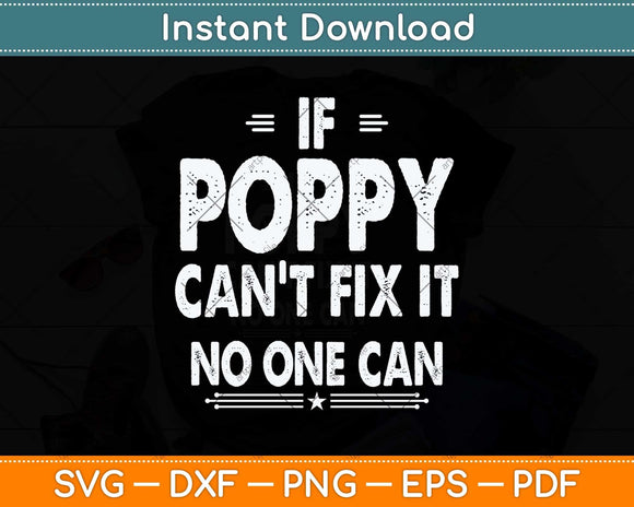 If Poppy Can't Fix It No One Can Top Fathers Day Svg Png Dxf Digital Cutting File