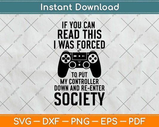 If You Can Read This I Was Forced To Put My Controller Down Gamer Svg Design