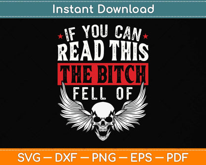 If You Can Read This The Bitch Fell Off Biker Back Print Svg Png Dxf Digital Cutting File