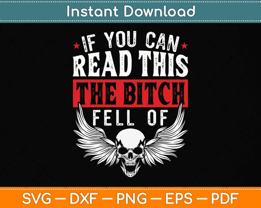 If You Can Read This The Bitch Fell Off Biker Back Print Svg Png Dxf Digital Cutting File