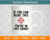 If You Can Read This You're in Fart Range! Funny Svg Design Cricut Cutting Files