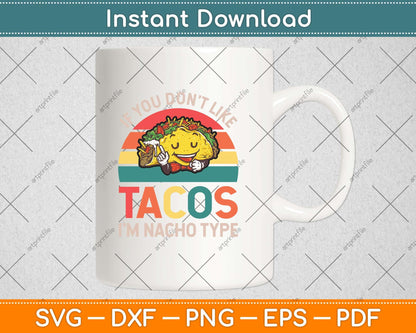 If You Don't Like Tacos I'm Nacho Type Tacos Funny Svg Png Dxf Digital Cutting File