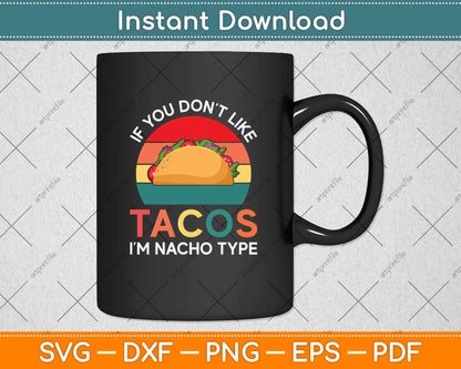 If You Don't Like Tacos I'm Nacho Type Tacos Funny Svg Png Dxf Digital Cutting File