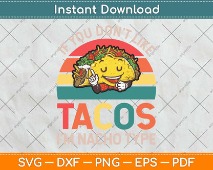 If You Don't Like Tacos I'm Nacho Type Tacos Funny Svg Png Dxf Digital Cutting File