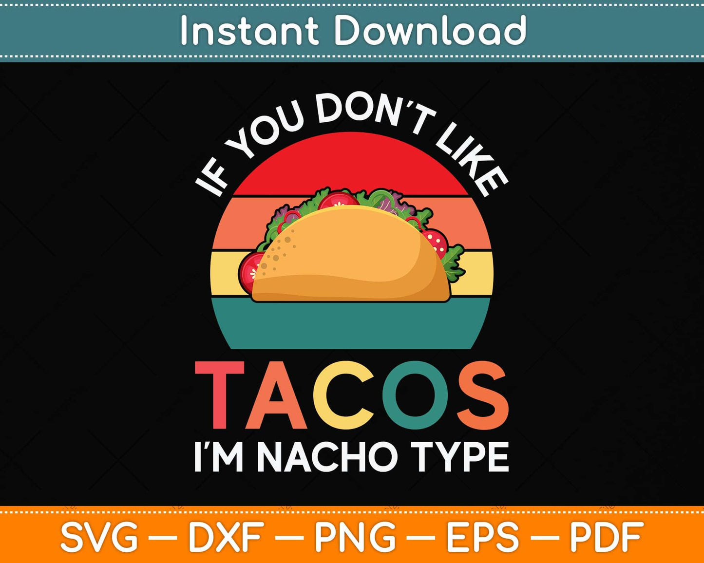 If You Don't Like Tacos I'm Nacho Type Tacos Funny Svg Png Dxf Digital Cutting File