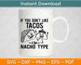 If You Don't Like Tacos I'm Nacho Type Svg Design Cricut Printable Cutting Files