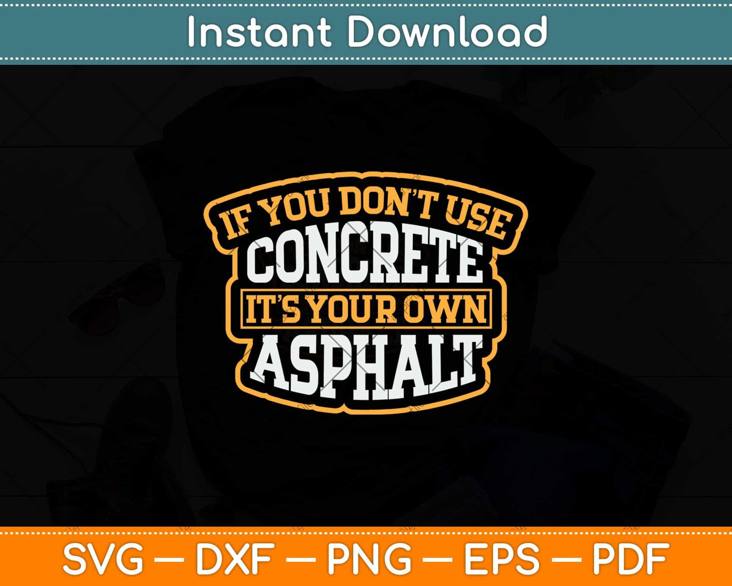 If You Don't Use Concrete It's Your Own Asphalt Svg Png Dxf Digital Cutting File