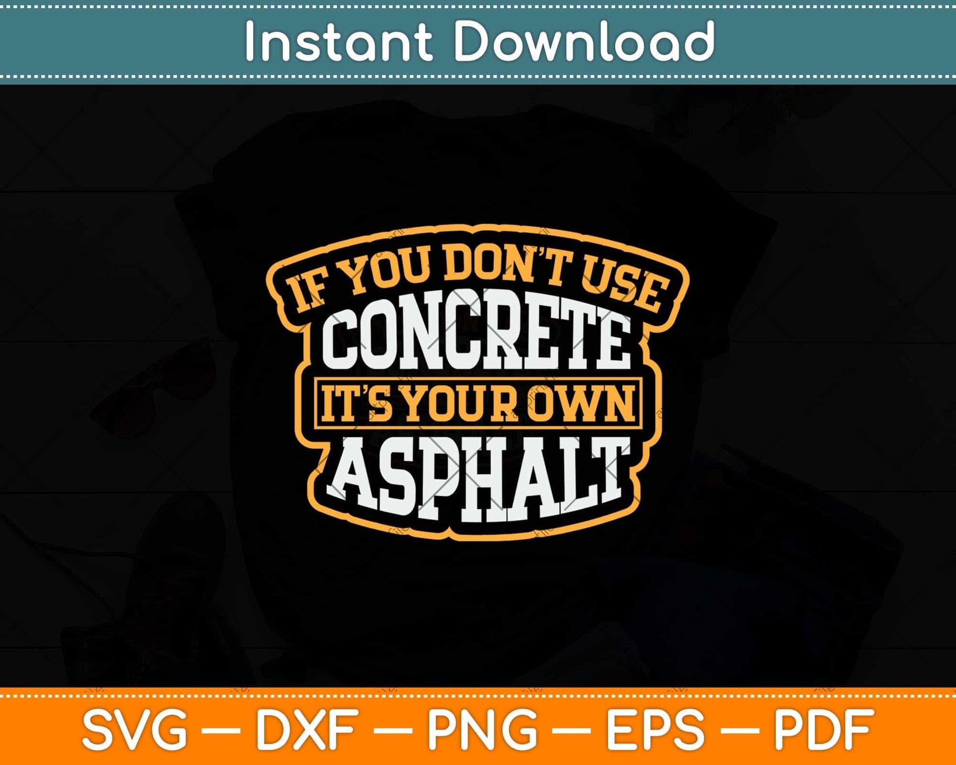 If You Don't Use Concrete It's Your Own Asphalt Svg Png Dxf Digital Cutting File