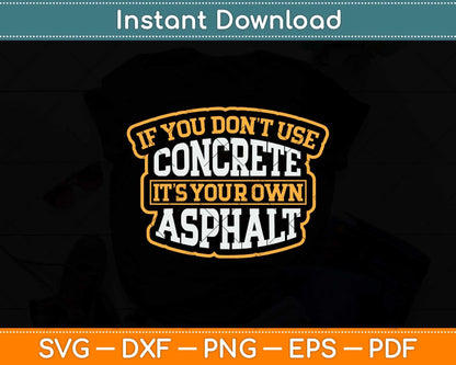 If You Don't Use Concrete It's Your Own Asphalt Svg Png Dxf Digital Cutting File