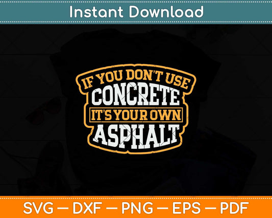 If You Don't Use Concrete It's Your Own Asphalt Svg Png Dxf Digital Cutting File