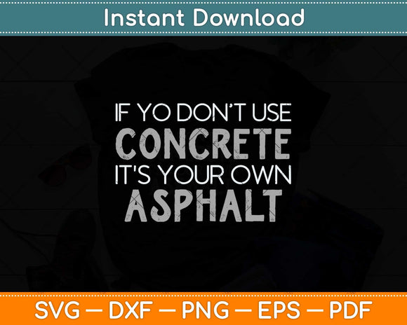 If You Don't Use Concrete It's Your Own Asphalt Svg Png Dxf Digital Cutting File