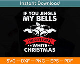 If You Jingle my Bells Funny Svg Png Dxf Digital Cutting File