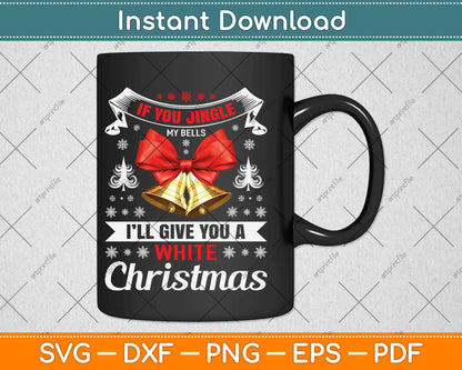 If You Jingle My Bells I’ll Give You A White Christmas Svg Design Cutting Files