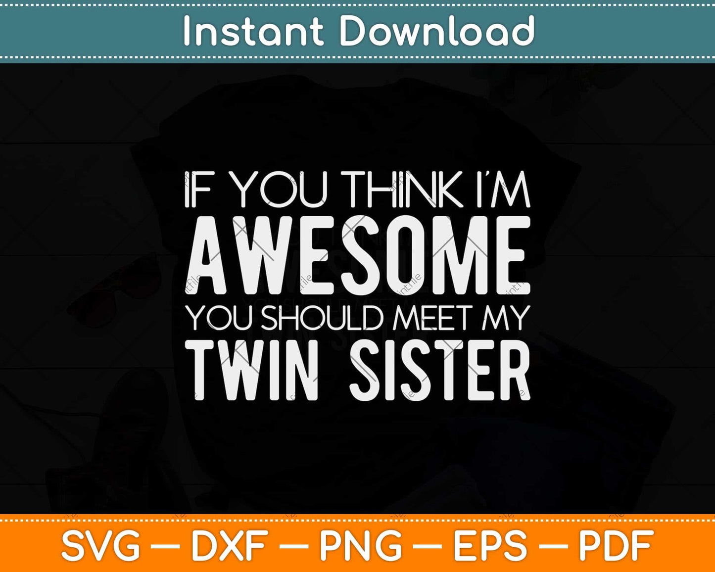 If You Think I'm Awesome Meet My Twin Sister Funny Svg Png Dxf Digital Cutting File