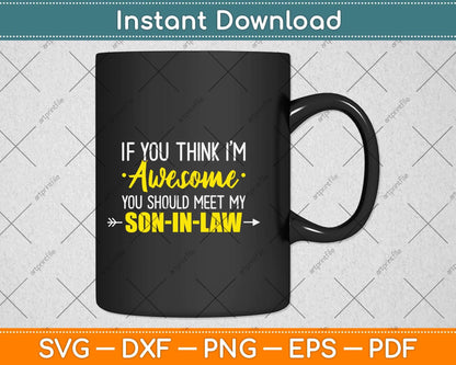 If You Think I’m Awesome You Should See My Son-in-law Svg Cutting File