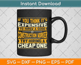 If You Think It’s Expensive Funny Construction Worker Svg Png Dxf Digital Cutting File
