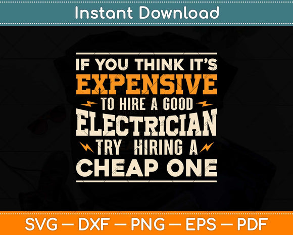 If You Think It’s Expensive To Hire A Good Funny Electrician Svg Png Dxf Cutting File