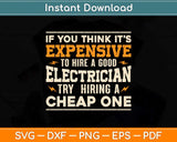 If You Think It’s Expensive To Hire A Good Funny Electrician Svg Png Dxf Cutting File