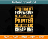 If You Think It’s Expensive To Hire A Good Painter Svg Png Dxf Digital Cutting File