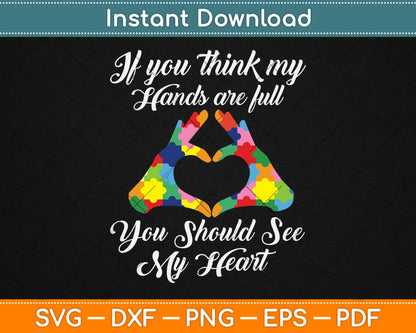 If You Think My Hands Are Full You Should See My Heart Svg Png Dxf Cutting File