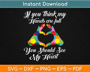If You Think My Hands Are Full You Should See My Heart Svg Png Dxf Cutting File
