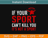 If Your Sport Can't Kill You It's Not A Sport Svg Design Cricut Printable Cutting File