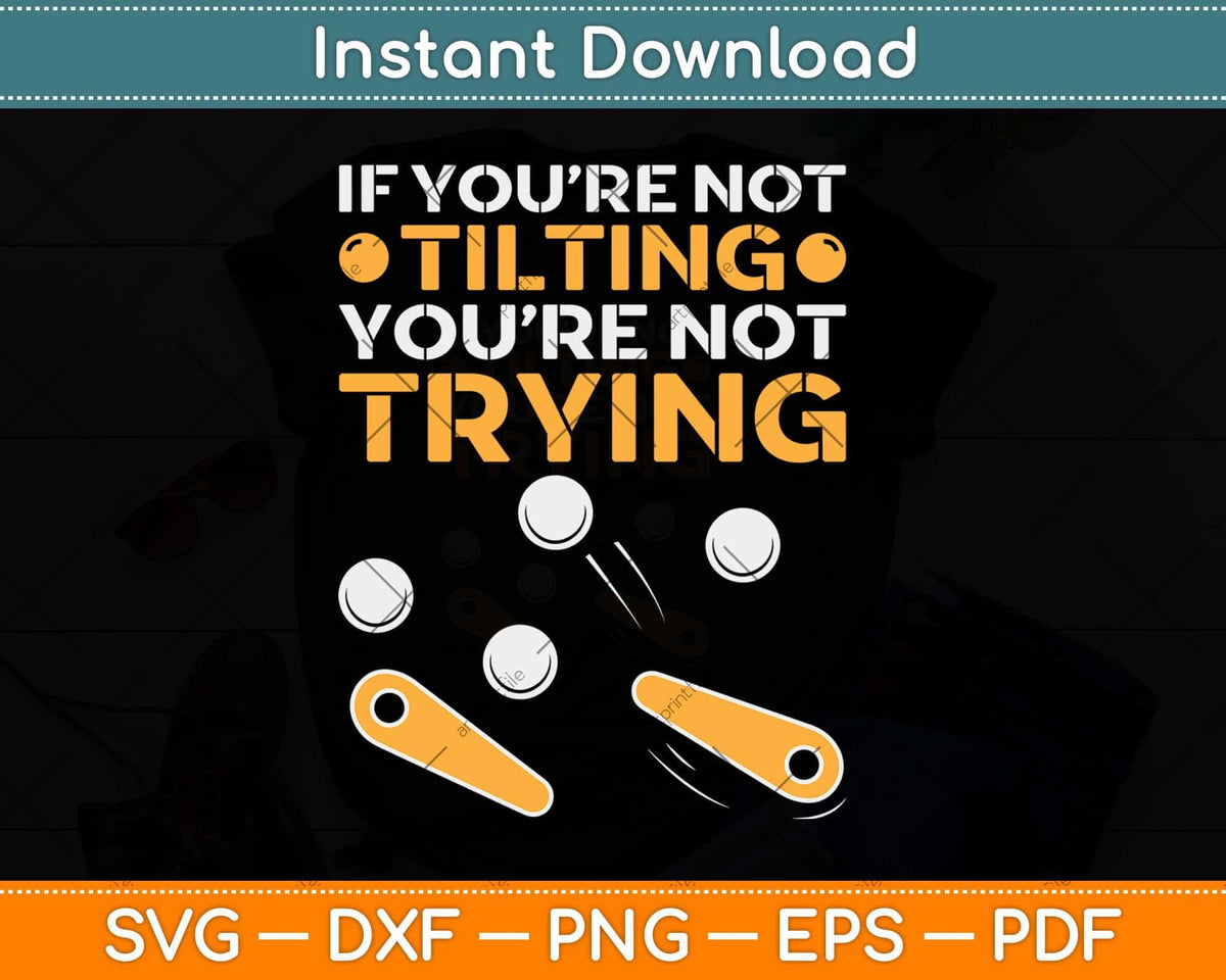 If You’re Not Tilting You’re Not Trying Svg Png Dxf Digital Cutting File