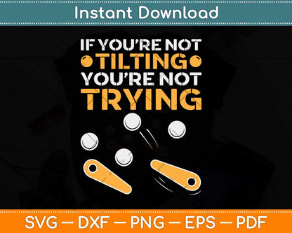 If You’re Not Tilting You’re Not Trying Svg Png Dxf Digital Cutting File