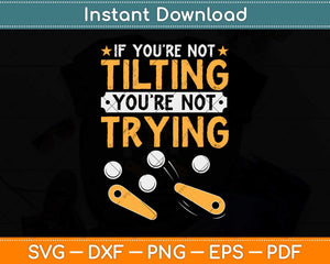 If You’re Not Tilting You’re Not Trying Svg Png Dxf Digital Cutting File