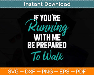 If You're Running With Me Be Prepared To Walk - Gym Clothes Svg Png Dxf Digital Cutting File